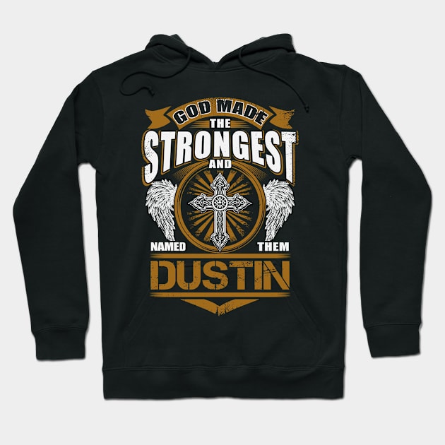 Dustin Name T Shirt - God Found Strongest And Named Them Dustin Gift Item Hoodie by reelingduvet